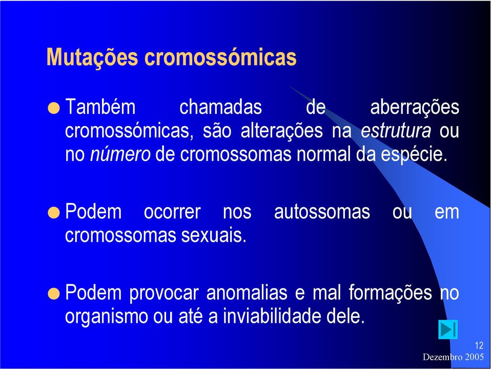 Podem ocorrer nos autossomas ou em cromossomas sexuais.