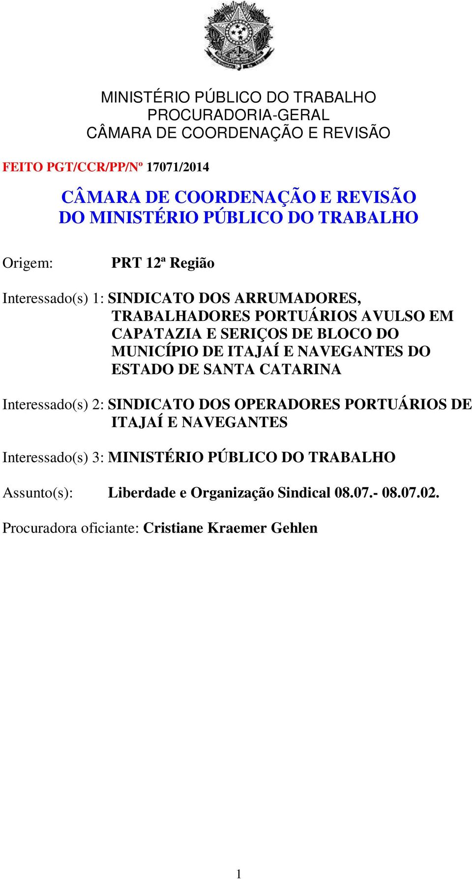 Organização Sindical 08.07.- 08.07.02. Procuradora oficiante: Cristiane Kraemer Gehlen RECURSO ADMINISTRATIVO. AÇÃO ANULATÓRIA DE CLÁUSULAS DE CONVENÇÃO COLETIVA DE TRABALHO.