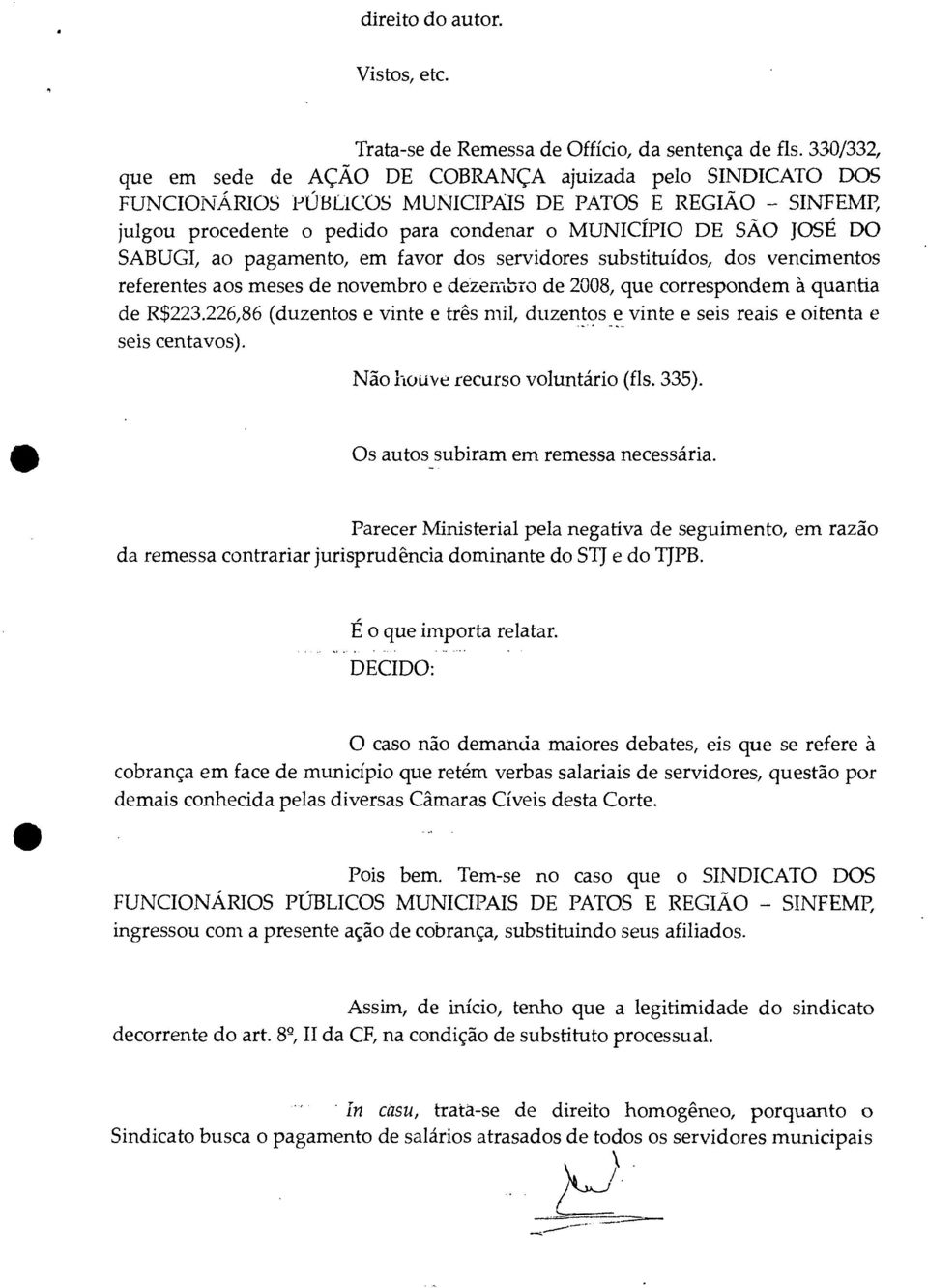 SABUGI, ao pagamento, em favor dos servidores substituídos, dos vencimentos referentes aos meses de novembro e dezembro de 2008, que correspondem à quantia de R$223.