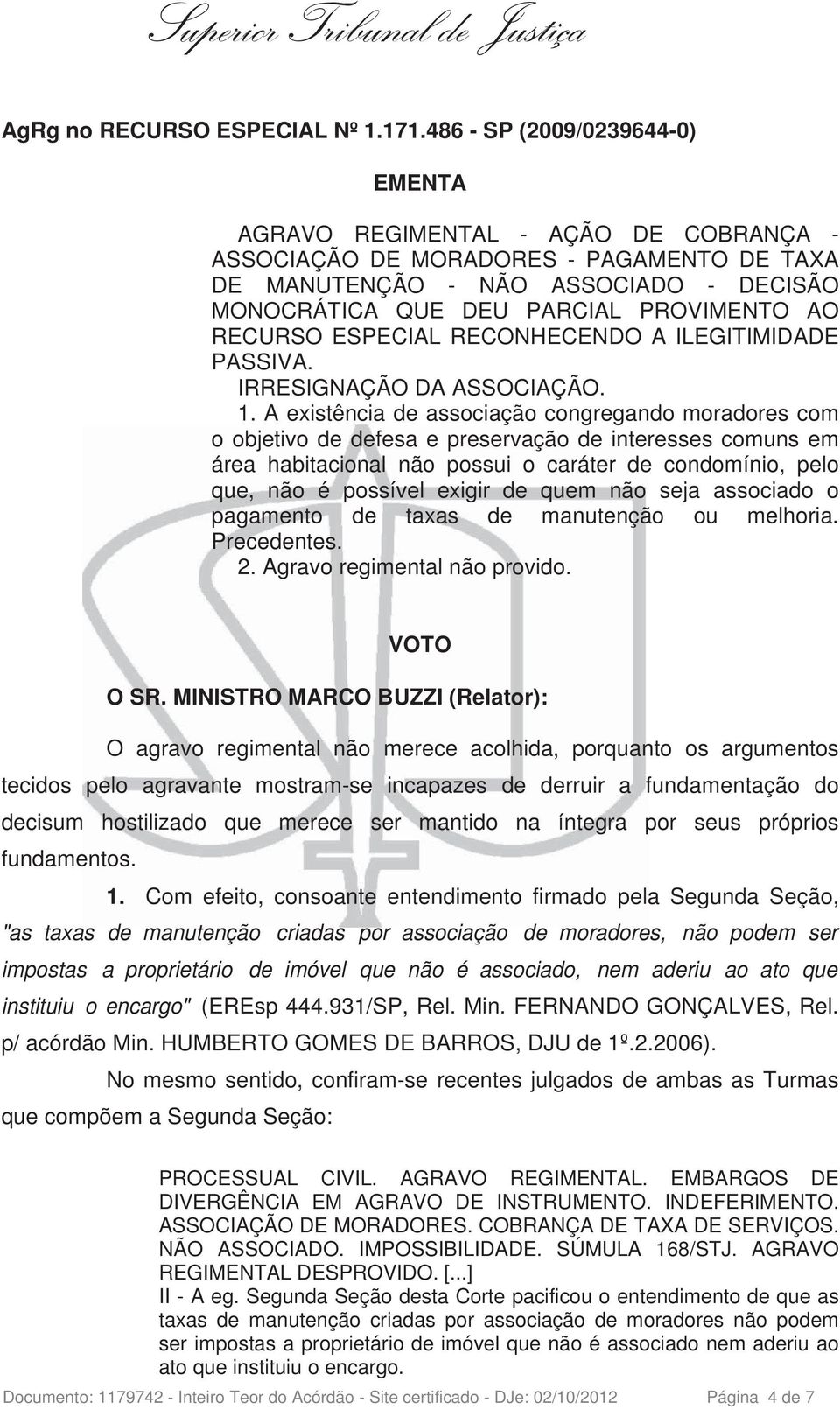 RECURSO ESPECIAL RECONHECENDO A ILEGITIMIDADE PASSIVA. IRRESIGNAÇÃO DA ASSOCIAÇÃO. 1.