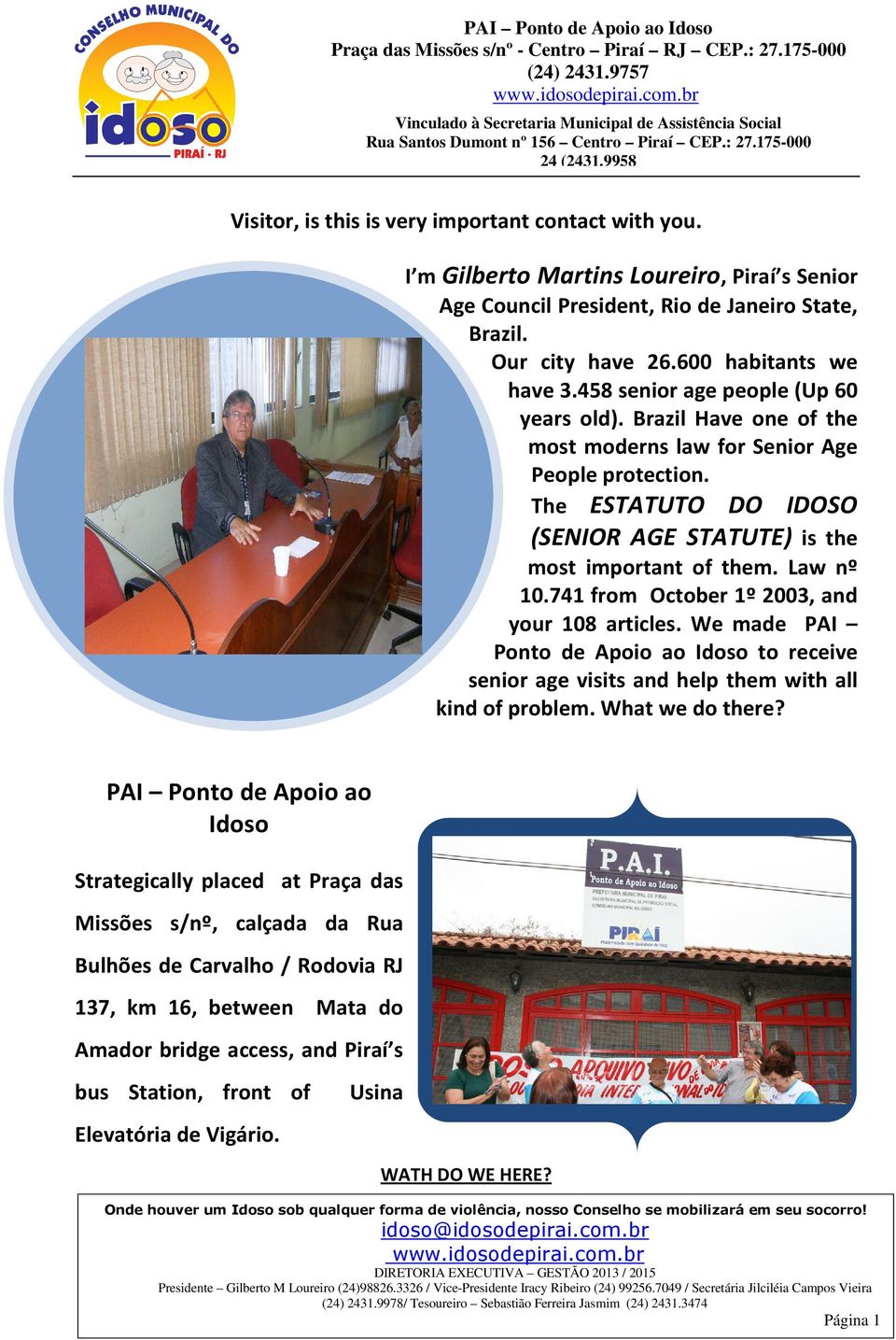 741 from October 1º 2003, and your 108 articles. We made PAI Ponto de Apoio ao Idoso to receive senior age visits and help them with all kind of problem. What we do there?