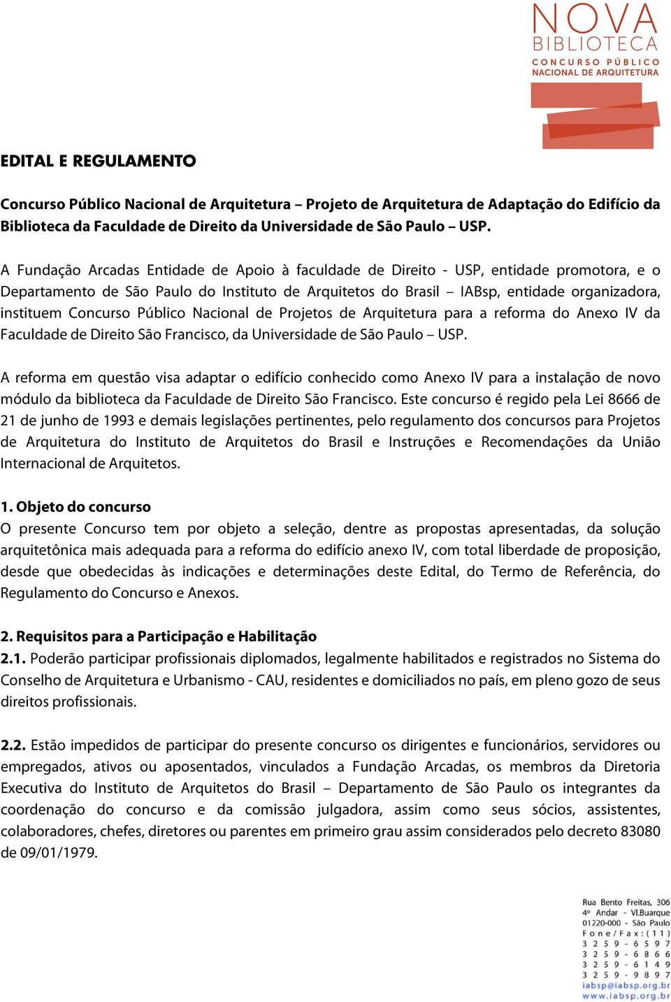 Concurso Público Nacional de Projetos de Arquitetura para a reforma do Anexo IV da Faculdade de Direito São Francisco, da Universidade de São Paulo USP.