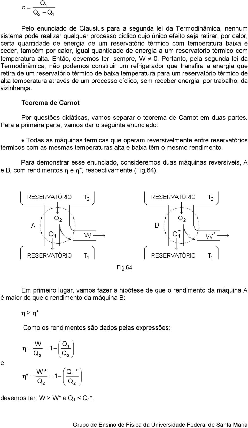 Portanto, pla sgunda li da Trmodinâmica, não podmos construir um rfrigrador qu transfira a nrgia qu rtira d um rsrvatório térmico d baixa tmpratura para um rsrvatório térmico d alta tmpratura através