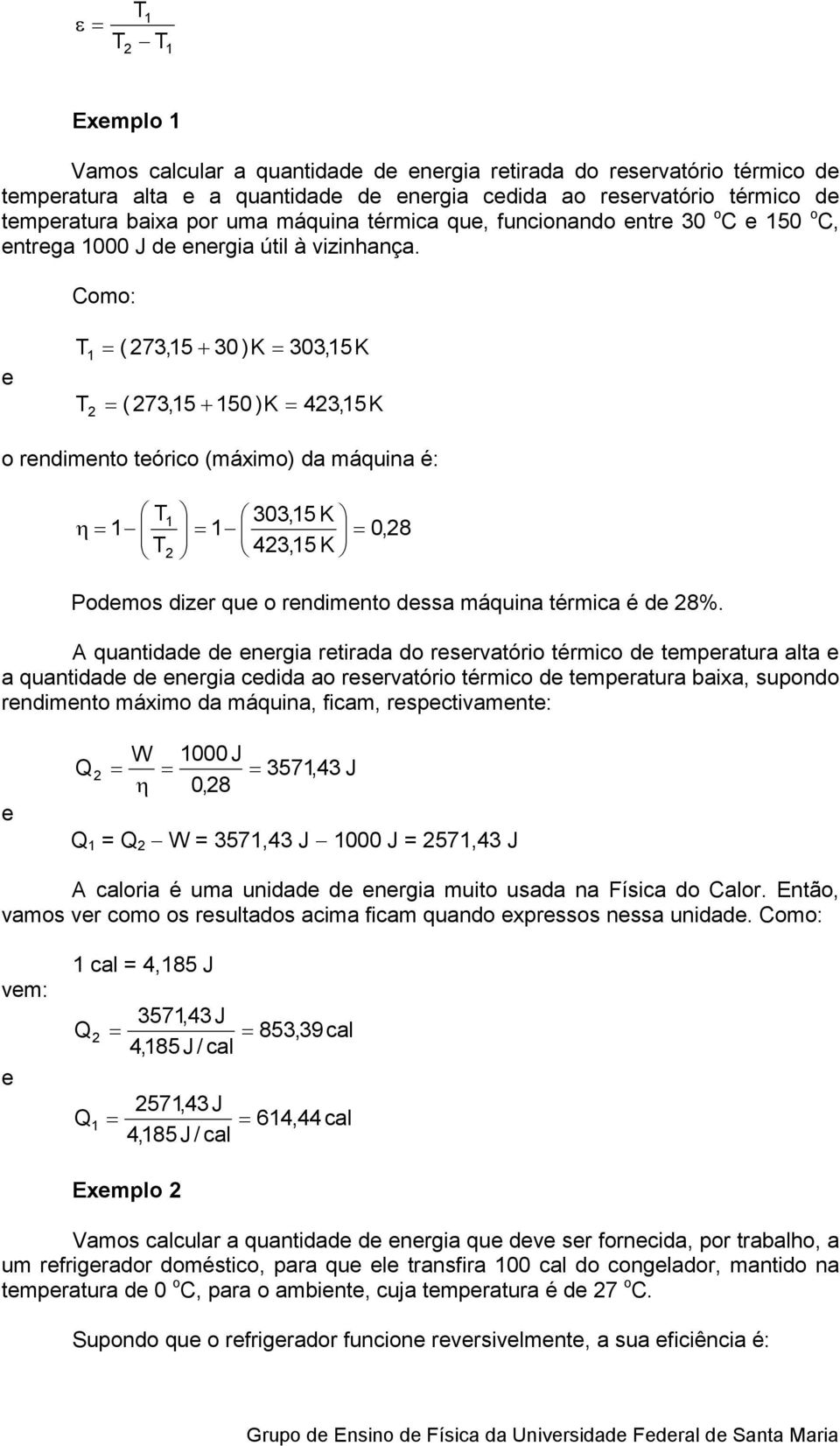 Como: T ( 73,5+ 30 )K 303,5K T ( 73,5+ 50 )K 43,5K o rndimnto tórico (máximo) da máquina é: T η T 303,5 K 0,8 43,5 K Podmos dizr qu o rndimnto dssa máquina térmica é d 8%.