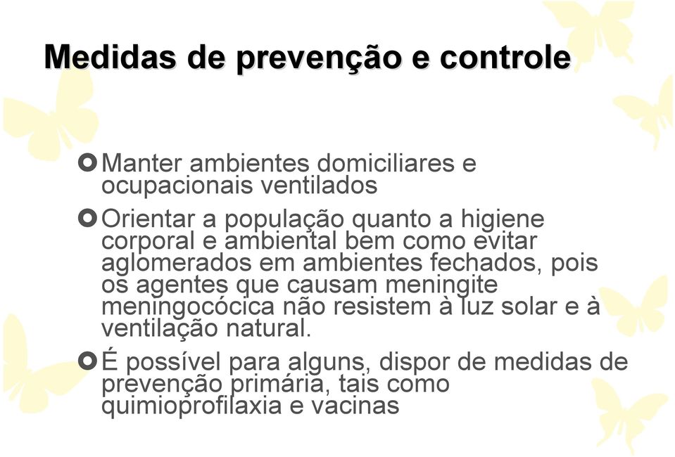 pois os agentes que causam meningite meningocócica não resistem à luz solar e à ventilação natural.