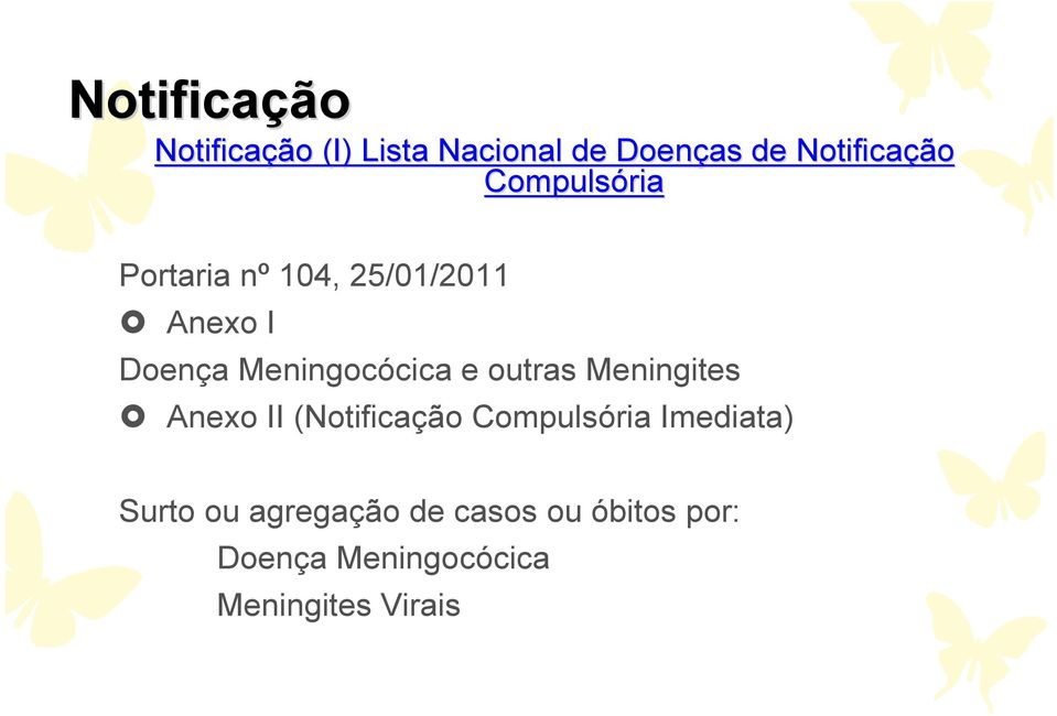 outras Meningites Anexo II (Notificação Compulsória Imediata) Surto ou