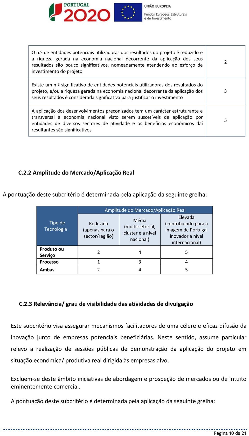 º significativo de entidades potenciais utilizadoras dos resultados do projeto, e/ou a riqueza gerada na economia nacional decorrente da aplicação dos seus resultados é considerada significativa para