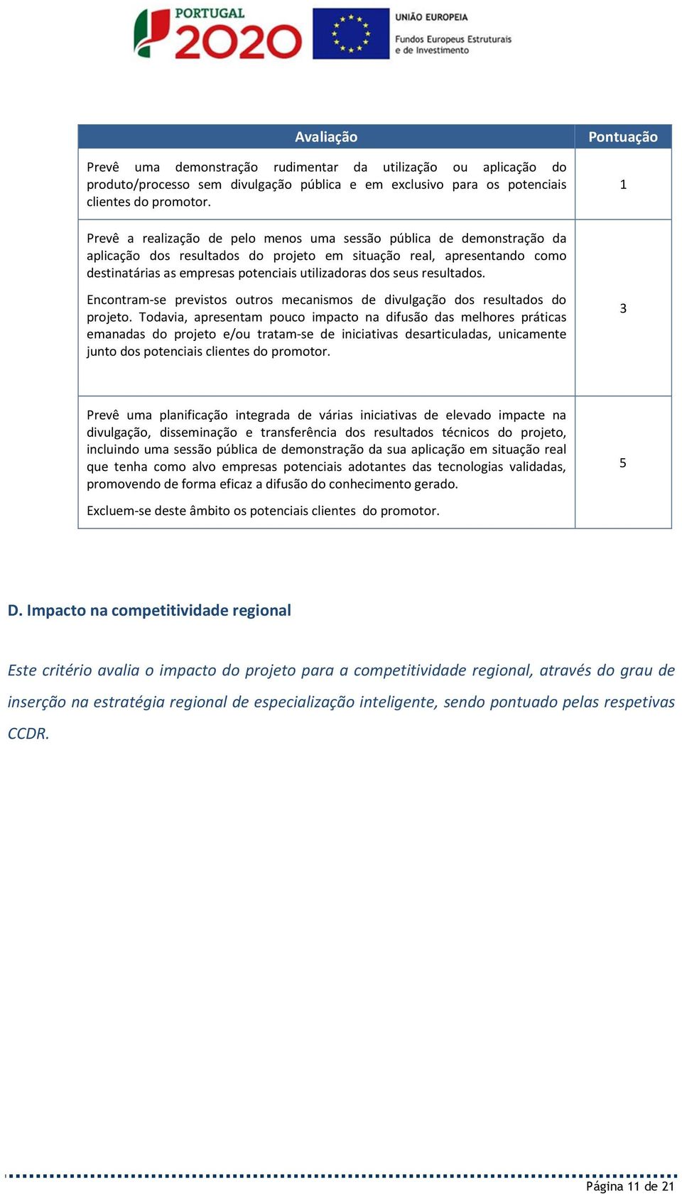 utilizadoras dos seus resultados. Encontram-se previstos outros mecanismos de divulgação dos resultados do projeto.