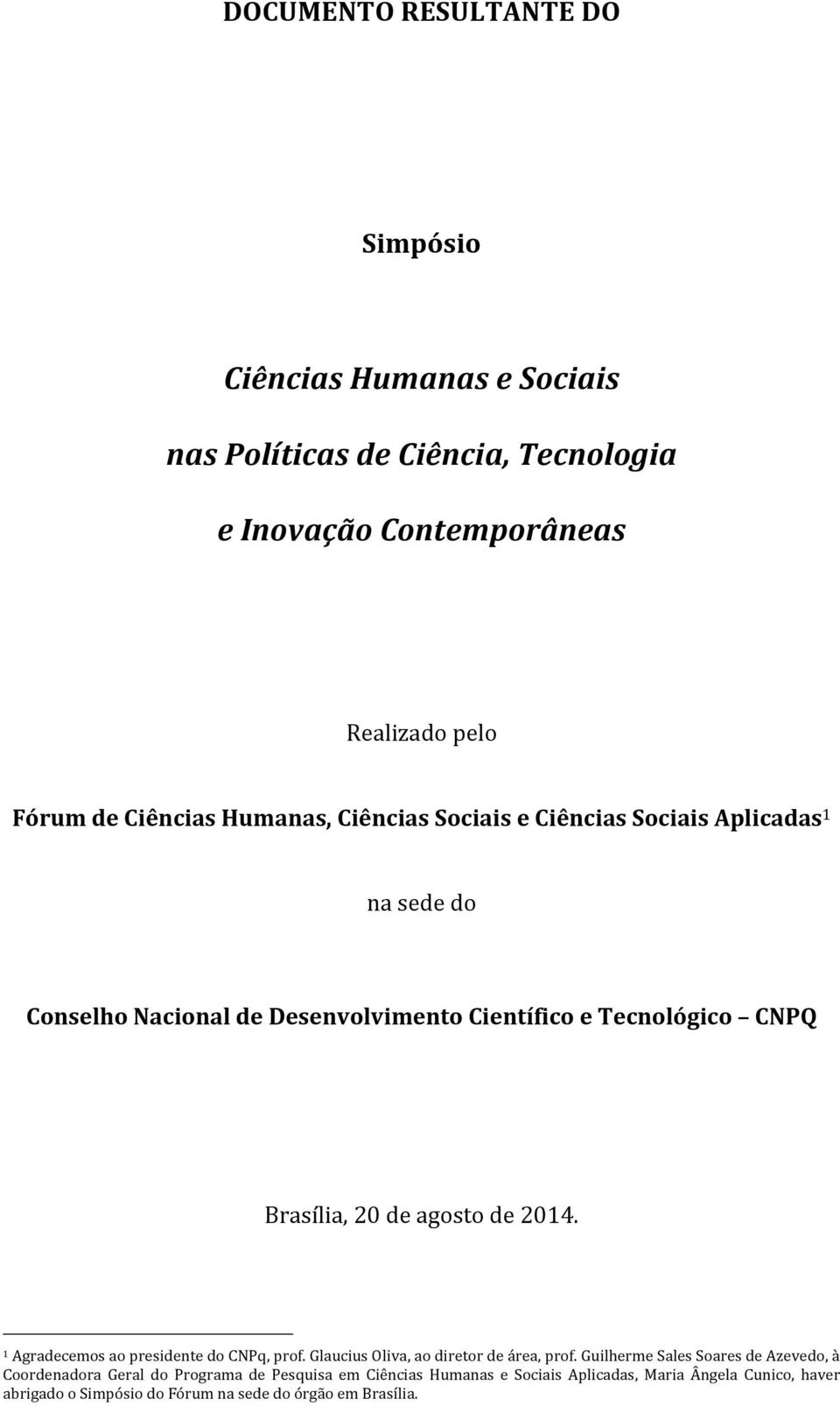 20 de agosto de 2014. 1 Agradecemos ao presidente do CNPq, prof. Glaucius Oliva, ao diretor de área, prof.