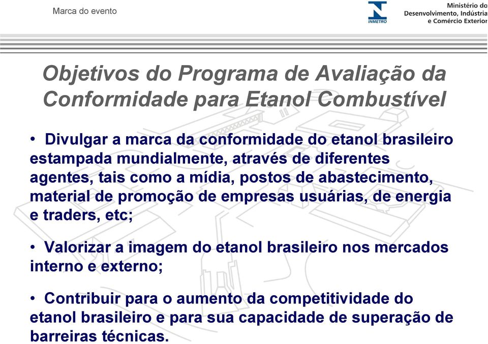 promoção de empresas usuárias, de energia e traders, etc; Valorizar a imagem do etanol brasileiro nos mercados interno e