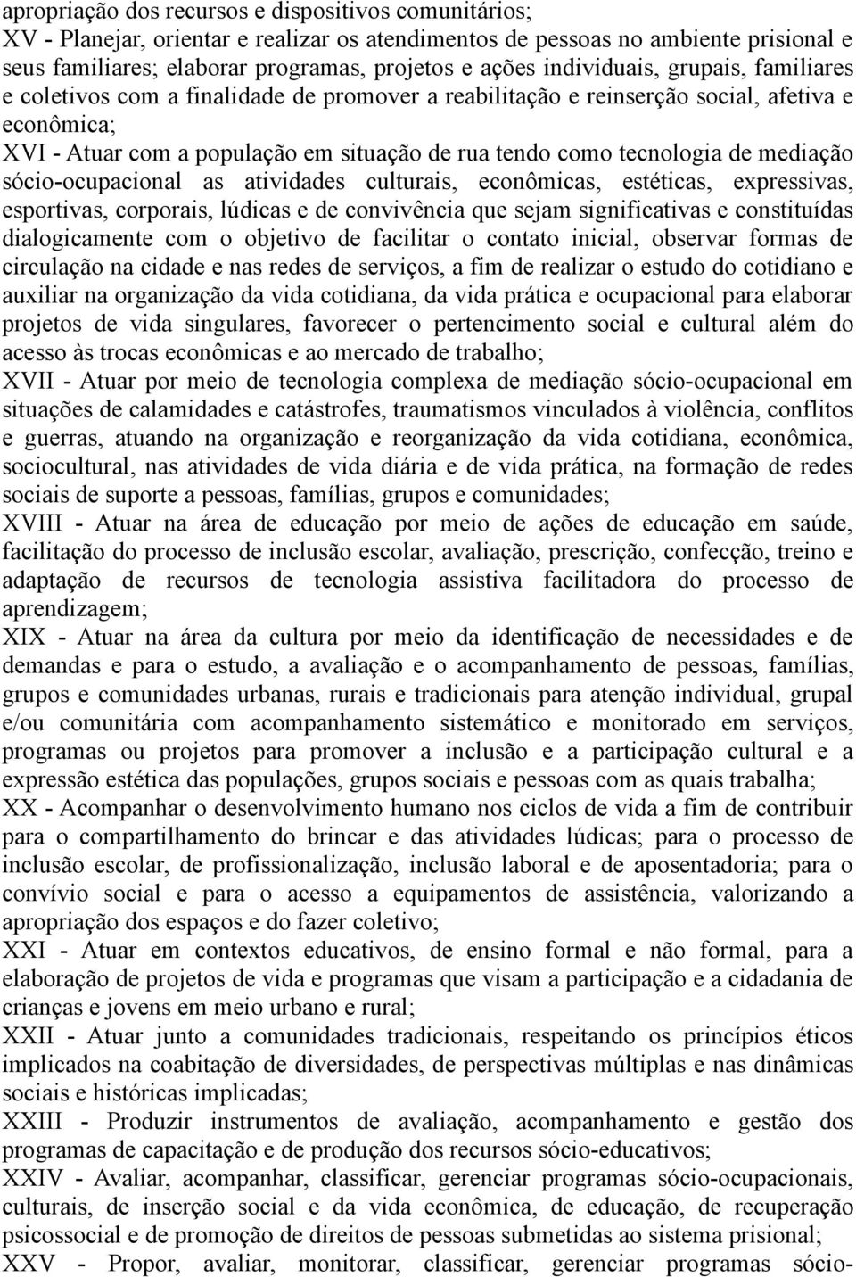 de mediação sócio-ocupacional as atividades culturais, econômicas, estéticas, expressivas, esportivas, corporais, lúdicas e de convivência que sejam significativas e constituídas dialogicamente com o