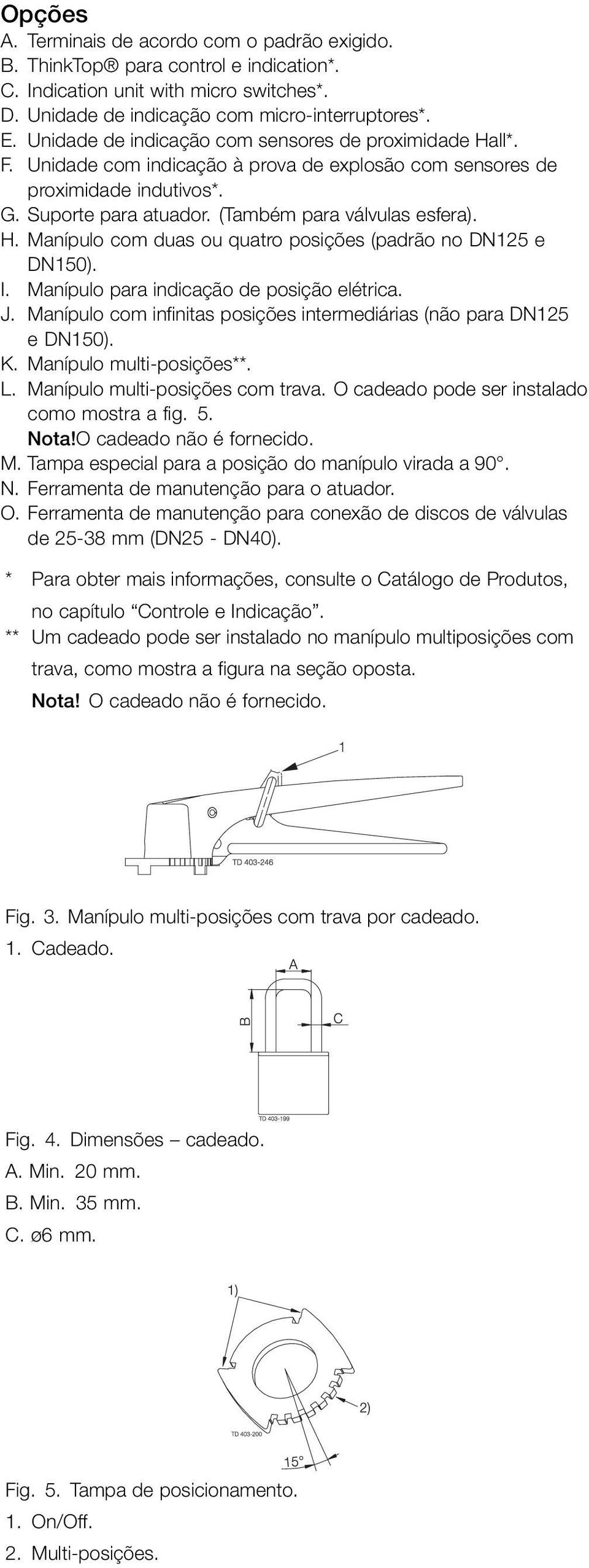 I. Manípulo para indicação de posição elétrica. J. Manípulo com infinitas posições intermediárias (não para DN125 e DN150). K. Manípulo multi-posições**. L. Manípulo multi-posições com trava.