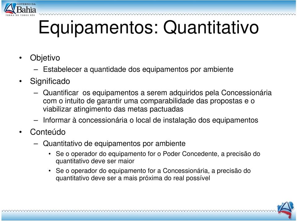 concessionária o local de instalação dos equipamentos Quantitativo de equipamentos por ambiente Se o operador do equipamento for o Poder