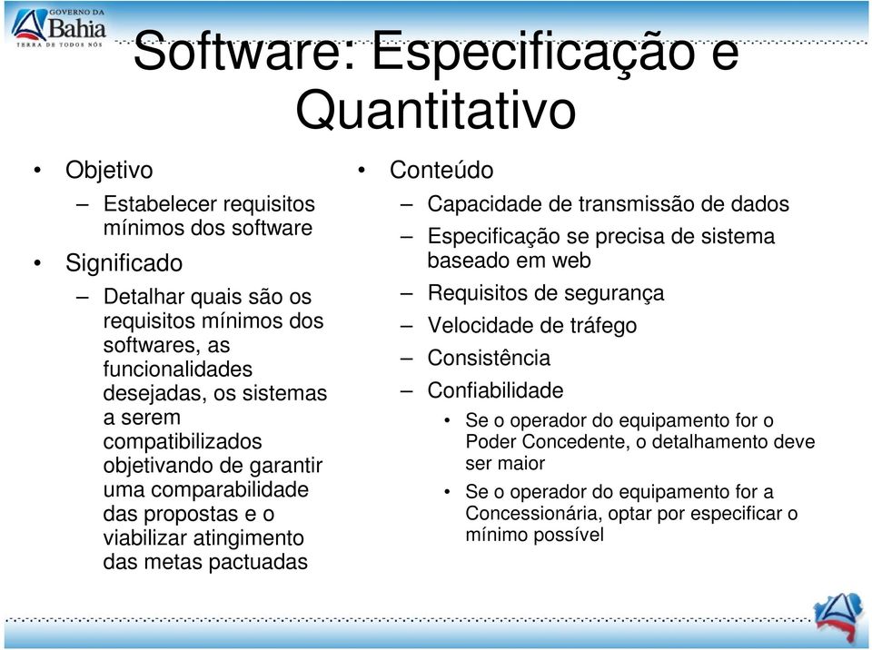 pactuadas Capacidade de transmissão de dados Especificação se precisa de sistema baseado em web Requisitos de segurança Velocidade de tráfego Consistência