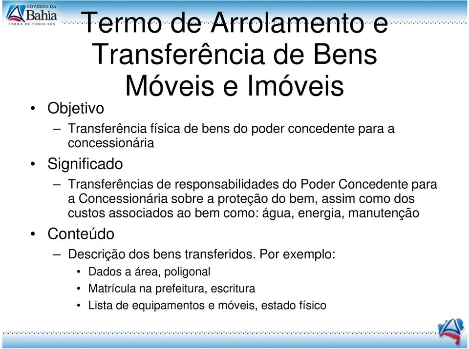 a proteção do bem, assim como dos custos associados ao bem como: água, energia, manutenção Descrição dos bens