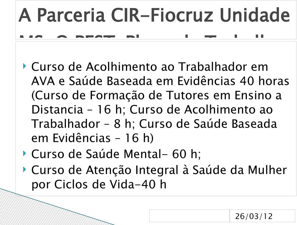 Acolhimento ao Trabalhador 8 h; Curso de Saúde Baseada em Evidências 16 h) Curso de Saúde Mental- 60 h;