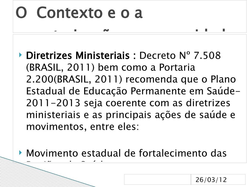 200(BRASIL, 2011) recomenda que o Plano Estadual de Educação Permanente em Saúde- 2011-2013