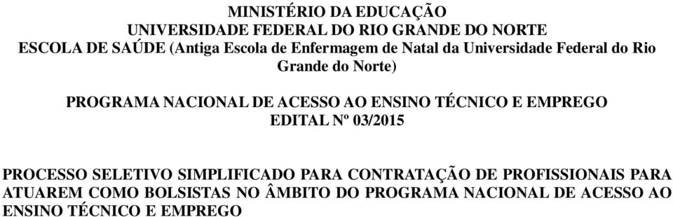 EMPREGO PRONATEC - DA ESCOLA DE SAÚDE ESUFRN (Antiga Escola de Enfermagem de Natal da Universidade Federal do Rio Grande do Norte) A DIRETORA DA ESCOLA DE ESCOLA DE SAÚDE DA UNIVERSIDADE FEDERAL DO