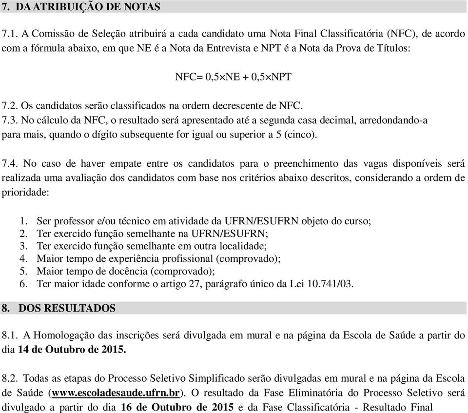 + 0,5 NPT 7.2. Os candidatos serão classificados na ordem decrescente de NFC. 7.3.