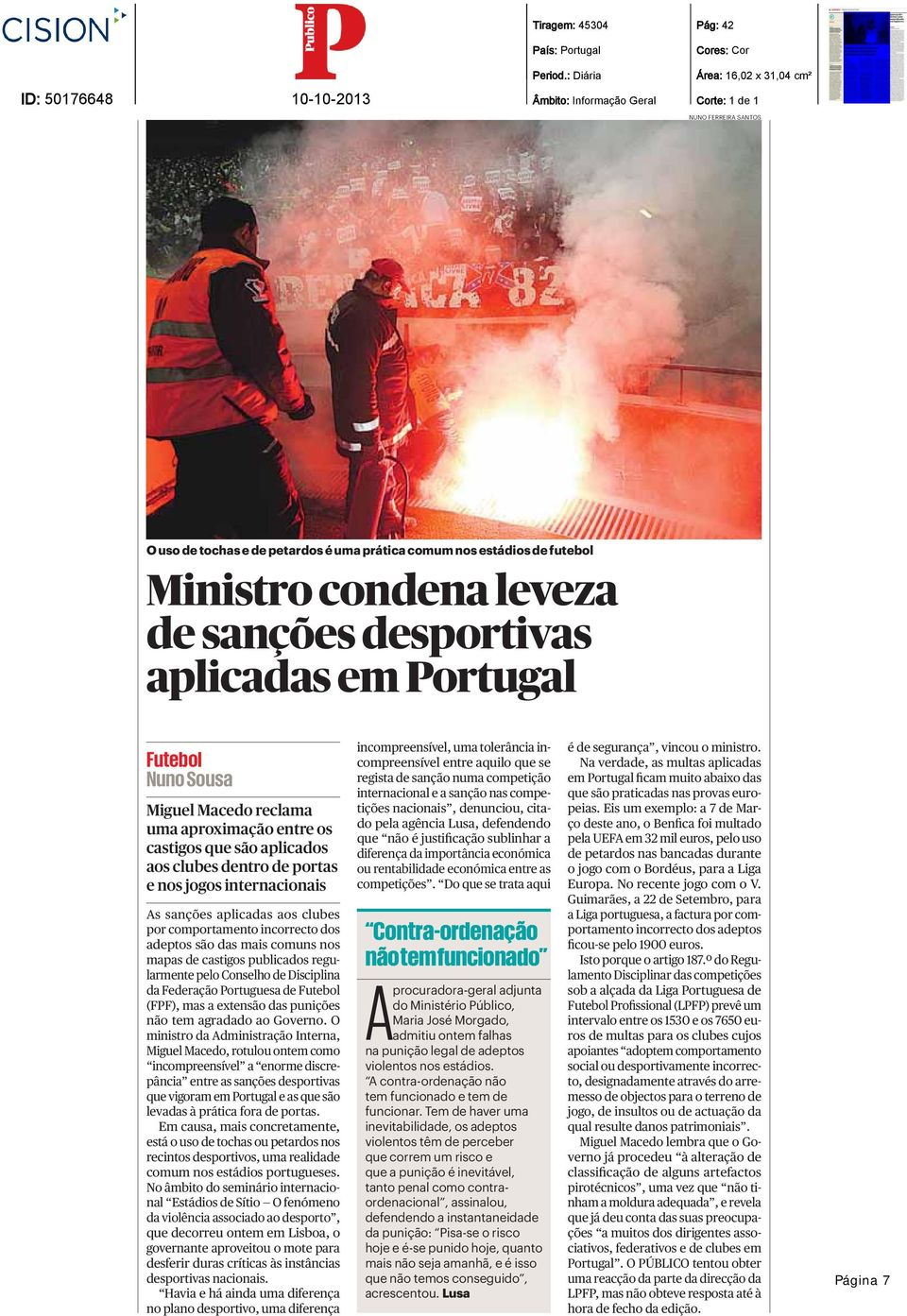 condena leveza de sanções desportivas aplicadas em Portugal Futebol Nuno Sousa Miguel Macedo reclama uma aproximação entre os castigos que são aplicados aos clubes dentro de portas e nos jogos