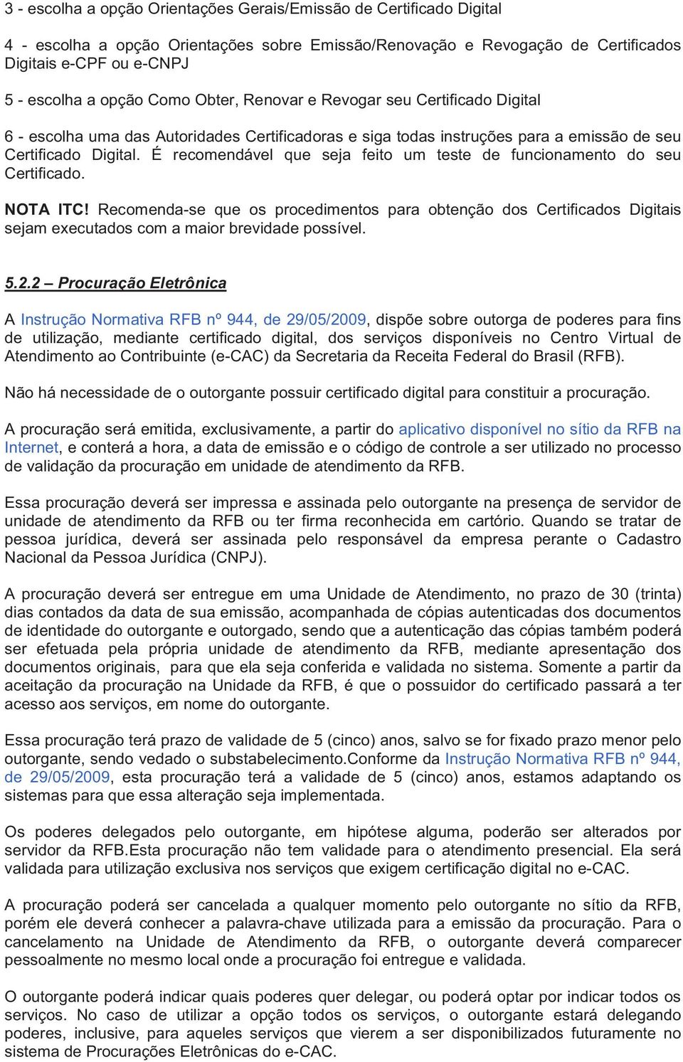 É recomendável que seja feito um teste de funcionamento do seu Certificado. NOTA ITC!