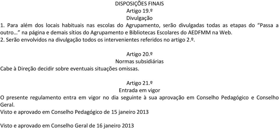 Escolares do AEDFMM na Web. 2. Serão envolvidos na divulgação todos os intervenientes referidos no artigo 2.º. Artigo 20.