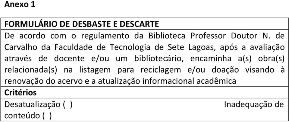 bibliotecário, encaminha a(s) obra(s) relacionada(s) na listagem para reciclagem e/ou doação visando à