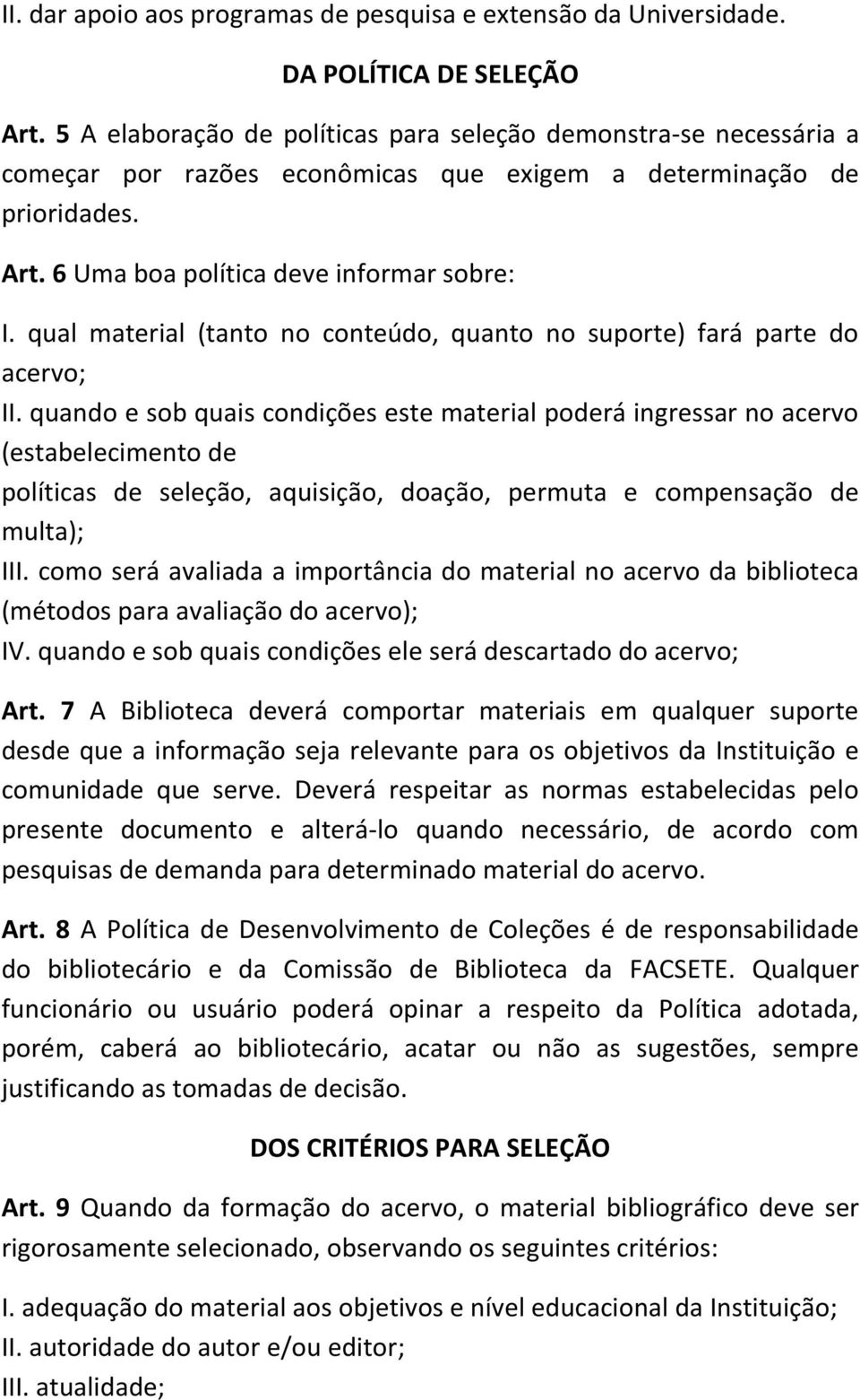 qual material (tanto no conteúdo, quanto no suporte) fará parte do acervo; II.