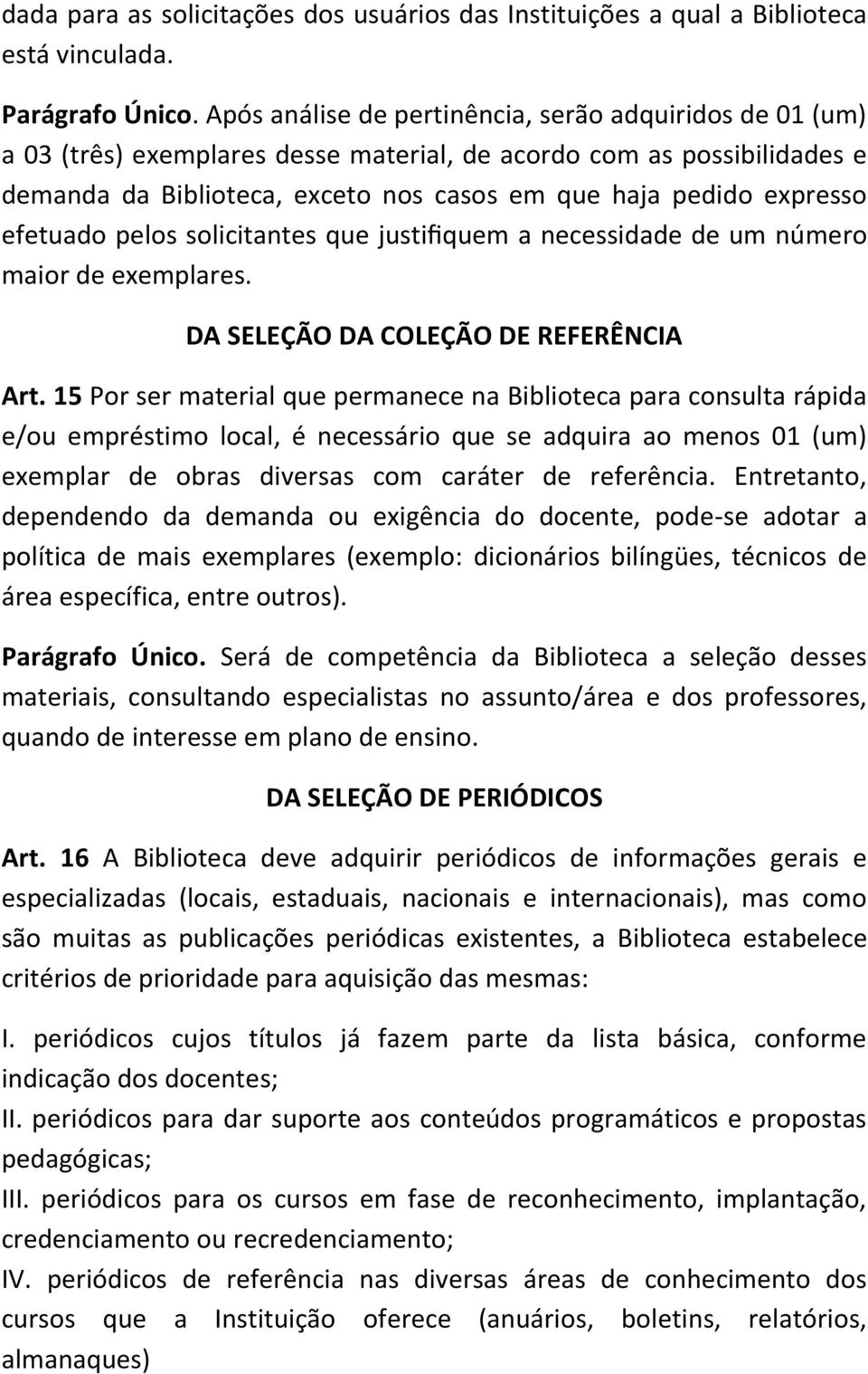 efetuado pelos solicitantes que justifiquem a necessidade de um número maior de exemplares. DA SELEÇÃO DA COLEÇÃO DE REFERÊNCIA Art.