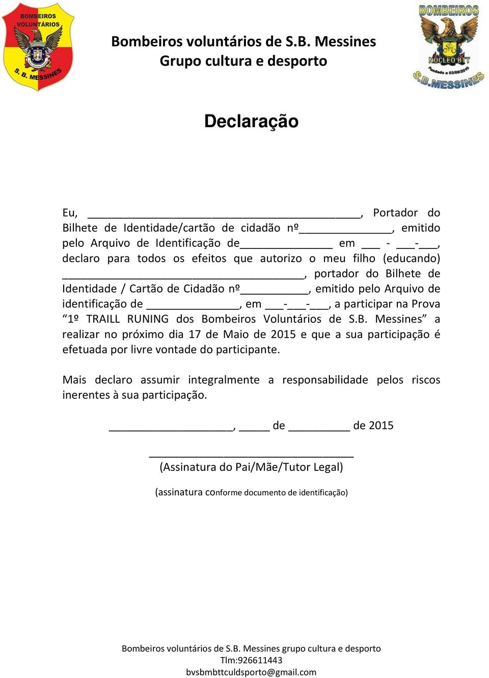 Bombeiros Voluntários de S.B. Messines a realizar no próximo dia 17 de Maio de 2015 e que a sua participação é efetuada por livre vontade do participante.