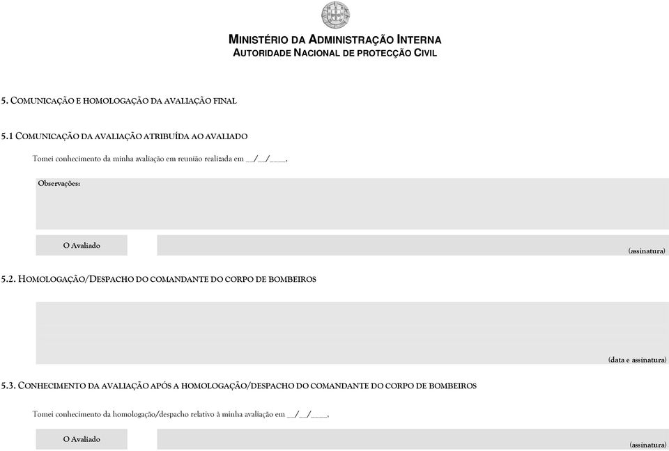 em / /, Observações: (assinatura) 5.2. HOMOLOGAÇÃO/DESPACHO DO COMANDANTE DO CORPO DE BOMBEIROS 5.3.