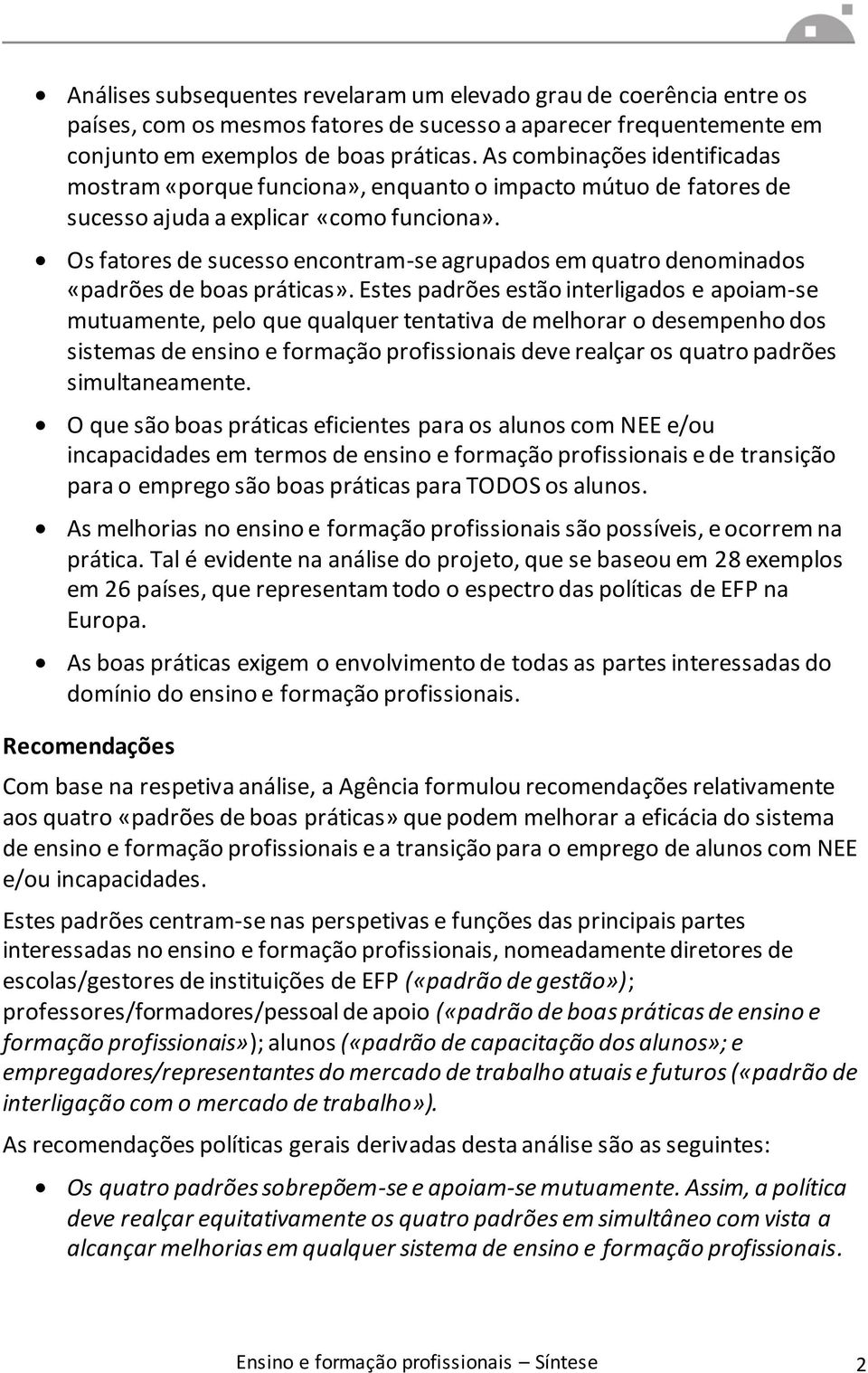 Os fatores de sucesso encontram-se agrupados em quatro denominados «padrões de boas práticas».