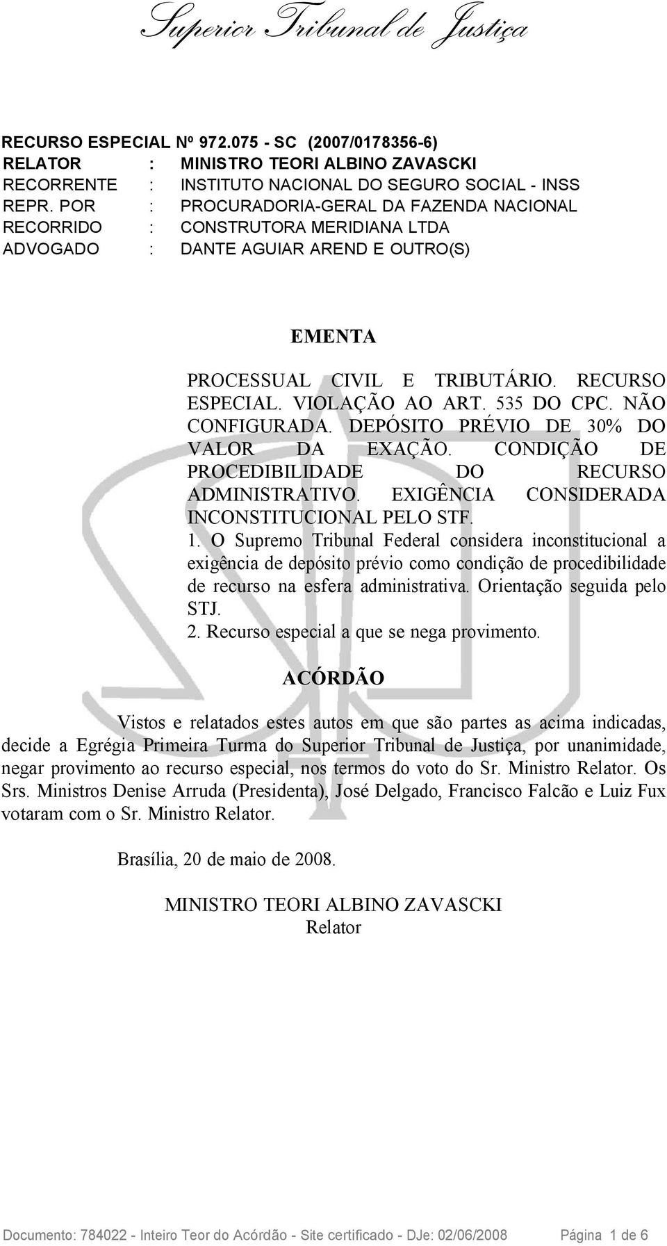 O Supremo Tribunal Federal considera inconstitucional a exigência de depósito prévio como condição de procedibilidade de recurso na esfera administrativa. Orientação seguida pelo STJ. 2.