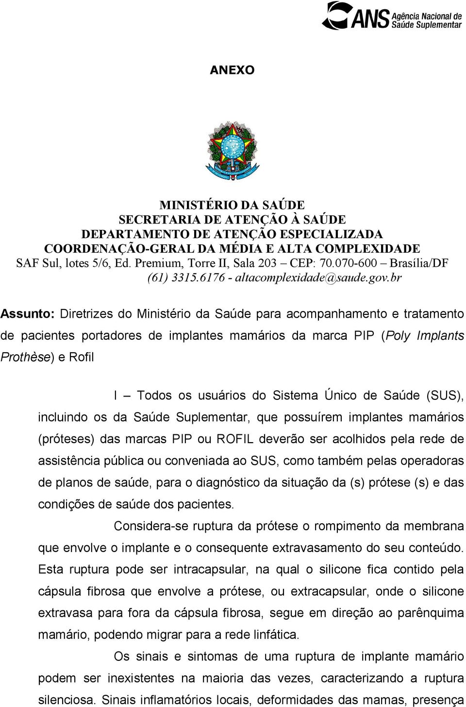 br Assunto: Diretrizes do Ministério da Saúde para acompanhamento e tratamento de pacientes portadores de implantes mamários da marca PIP (Poly Implants Prothèse) e Rofil I Todos os usuários do