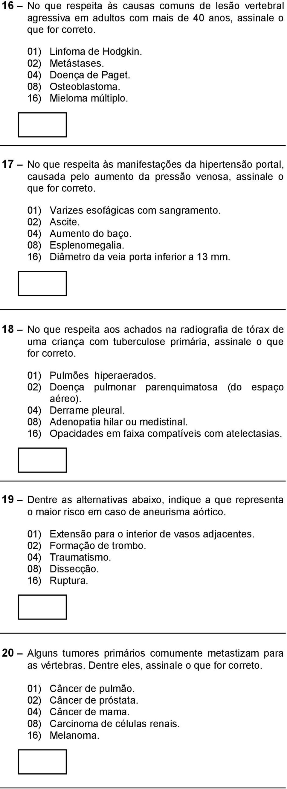 04) Aumento do baço. 08) Esplenomegalia. 16) Diâmetro da veia porta inferior a 13 mm.