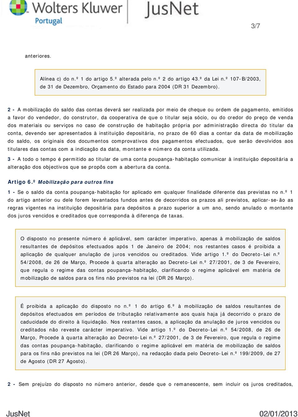 credor do preço de venda dos materiais ou serviços no caso de construção de habitação própria por administração directa do titular da conta, devendo ser apresentados à instituição depositária, no