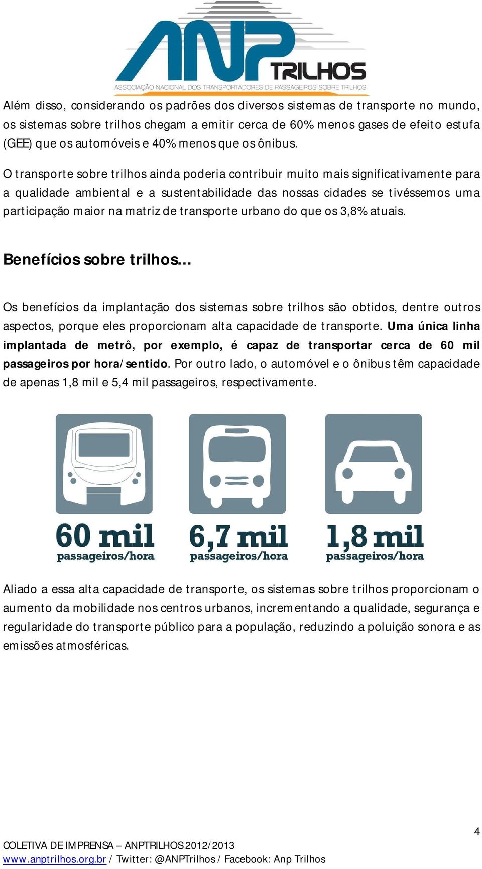 O transporte sobre trilhos ainda poderia contribuir muito mais significativamente para a qualidade ambiental e a sustentabilidade das nossas cidades se tivéssemos uma participação maior na matriz de