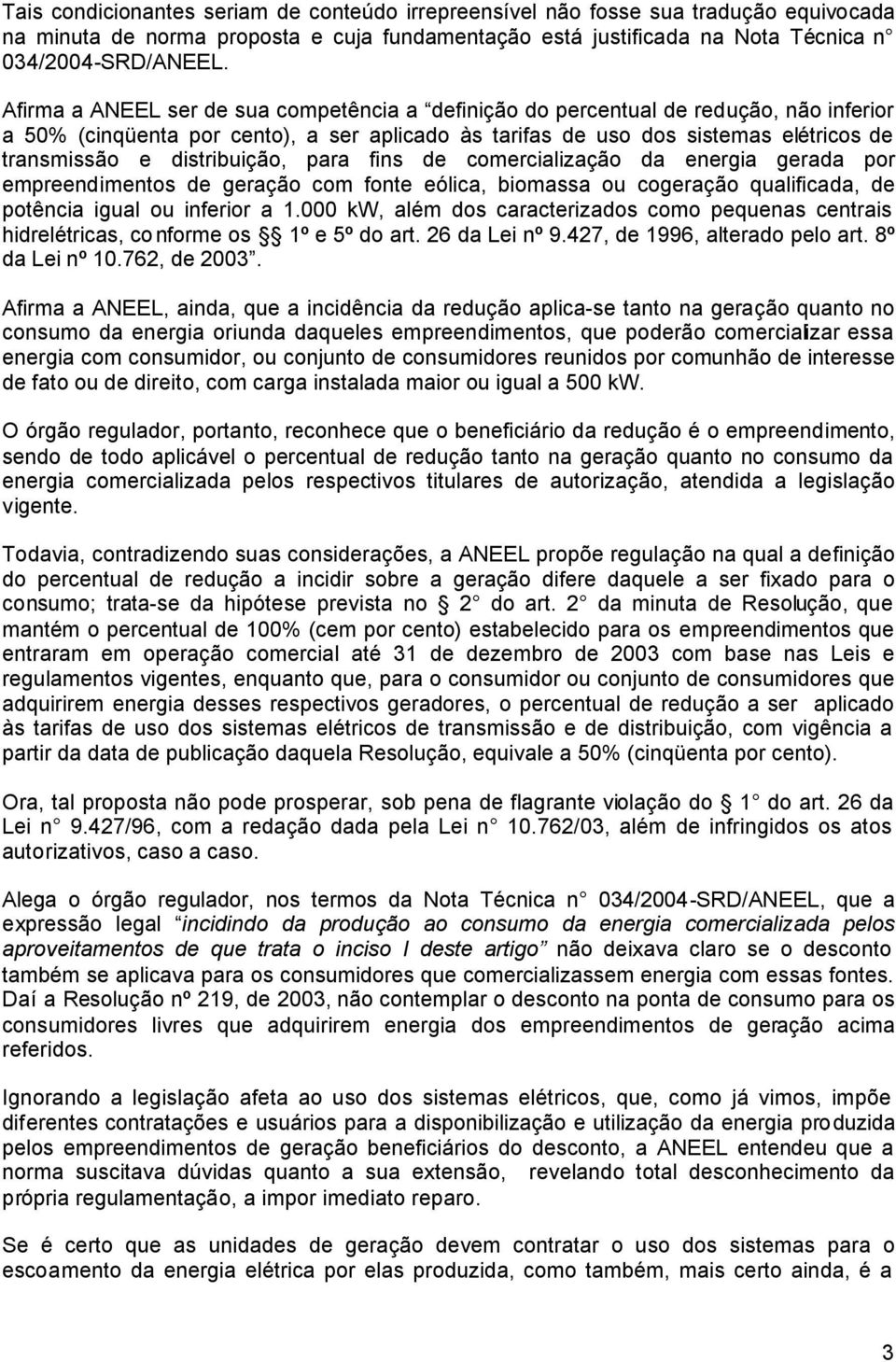 distribuição, para fins de comercialização da energia gerada por empreendimentos de geração com fonte eólica, biomassa ou cogeração qualificada, de potência igual ou inferior a 1.