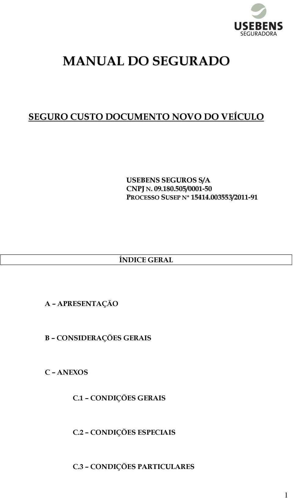 003553/2011-91 ÍNDICE GERAL A APRESENTAÇÃO B CONSIDERAÇÕES GERAIS C