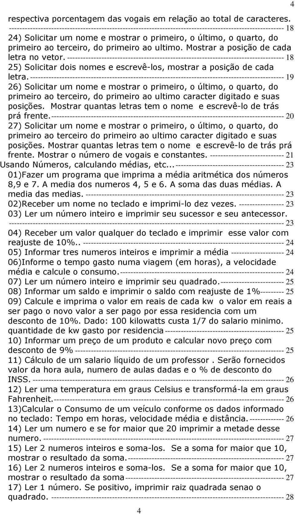 primeiro ao ultimo. Mostrar a posição de cada letra no vetor.