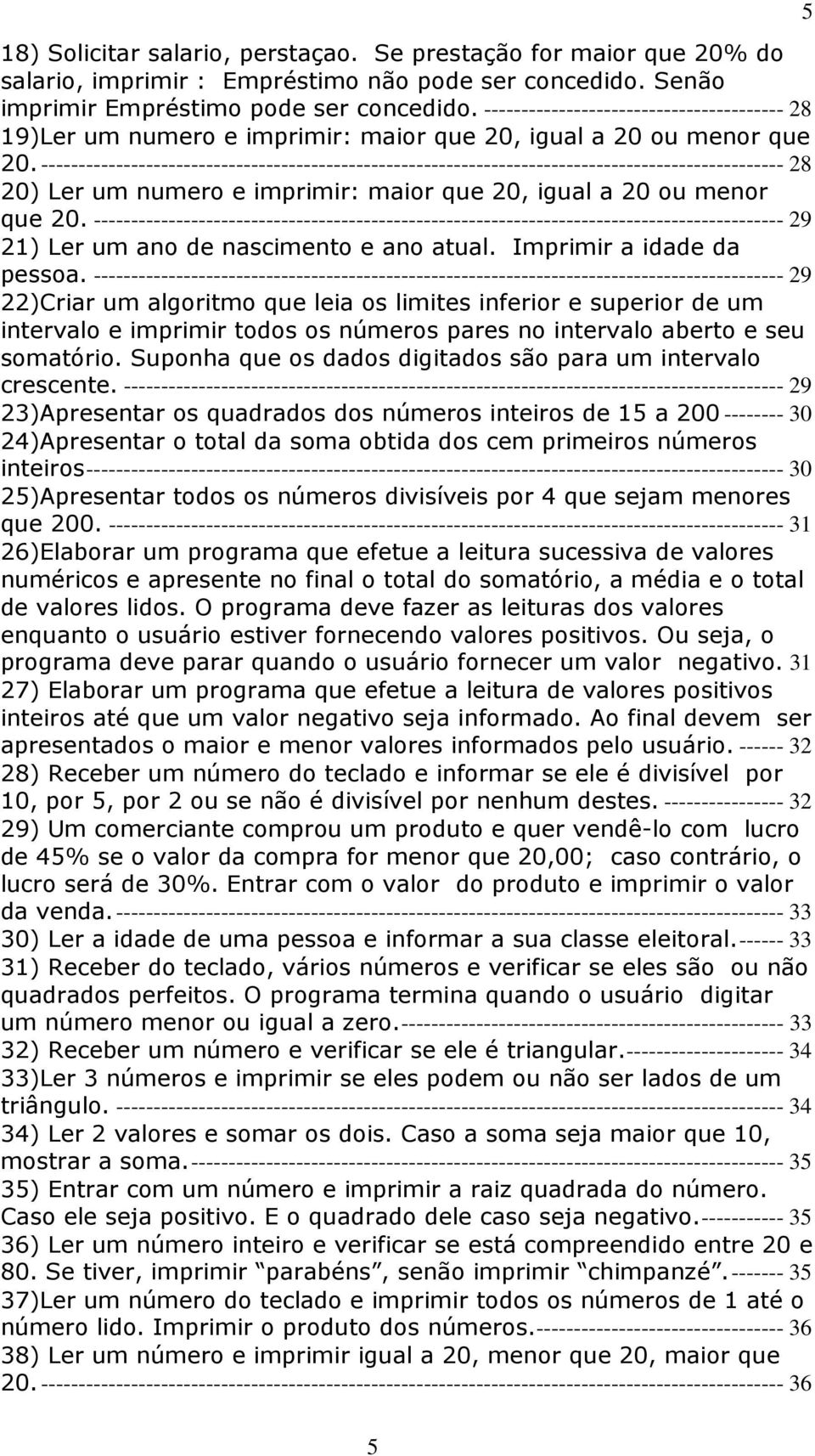 --------------------------------------------------------------------------------------------------- 28 20) Ler um numero e imprimir: maior que 20, igual a 20 ou menor que 20.