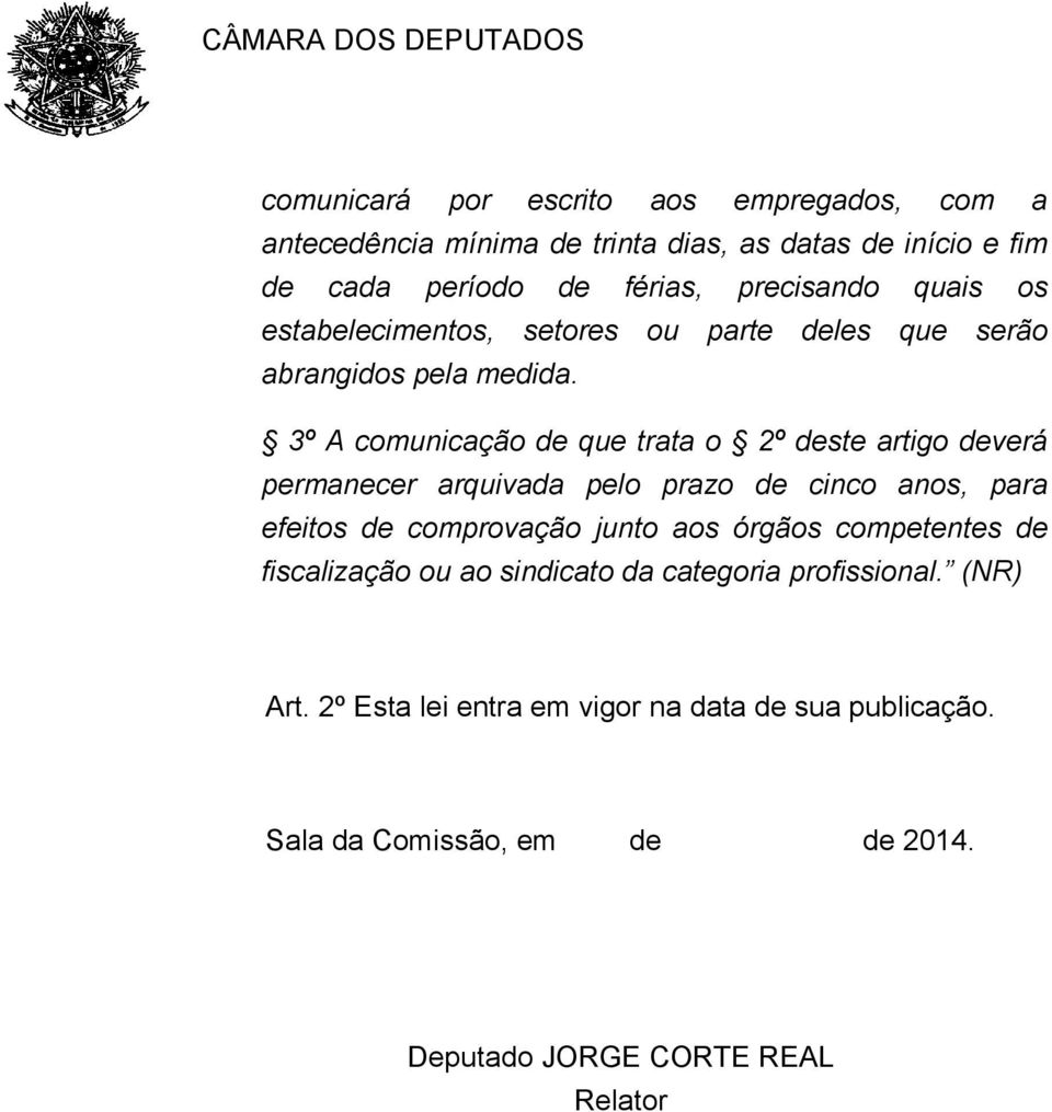 3º A comunicação de que trata o 2º deste artigo deverá permanecer arquivada pelo prazo de cinco anos, para efeitos de comprovação junto aos