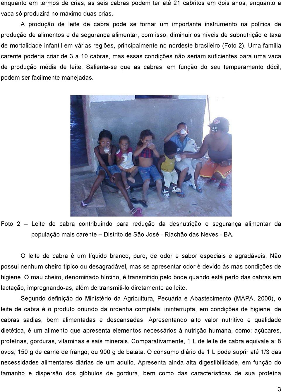 infantil em várias regiões, principalmente no nordeste brasileiro (Foto 2).
