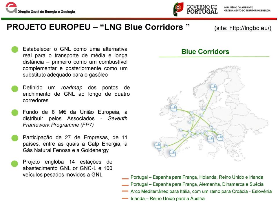 Blue Corridors Definido um roadmap dos pontos de enchimento de GNL ao longo de quatro corredores Fundo de 8 M da União Europeia, a distribuir pelos Associados - Seventh Framework Programme (FP7)