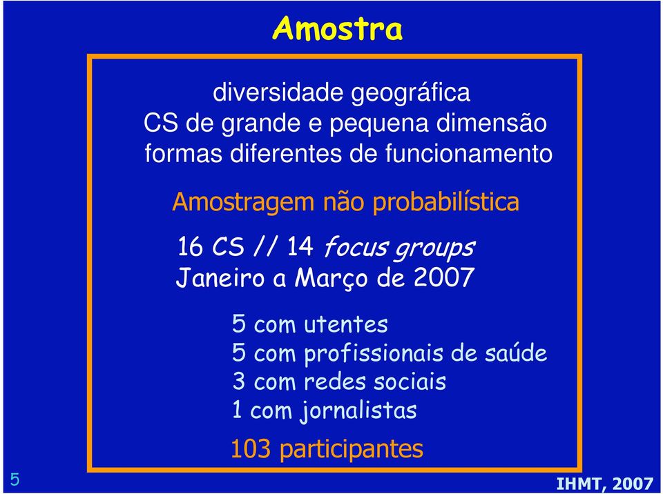 focus groups Janeiro a Março de 2007 5 5 com utentes 5 com
