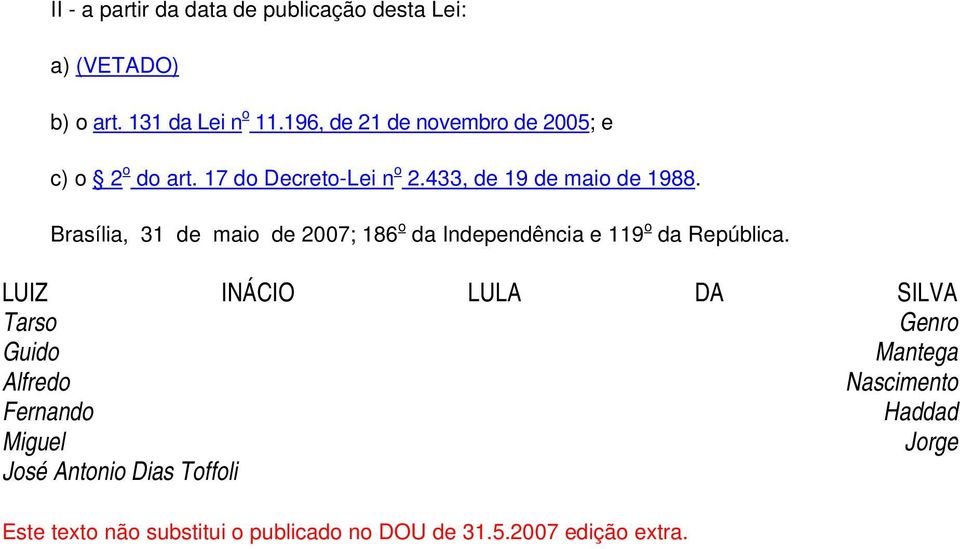 Brasília, 31 de maio de 2007; 186 o da Independência e 119 o da República.
