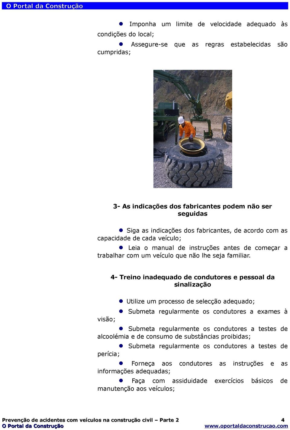 4- Treino inadequado de condutores e pessoal da sinalização visão; Utilize um processo de selecção adequado; Submeta regularmente os condutores a exames à Submeta regularmente os condutores a testes