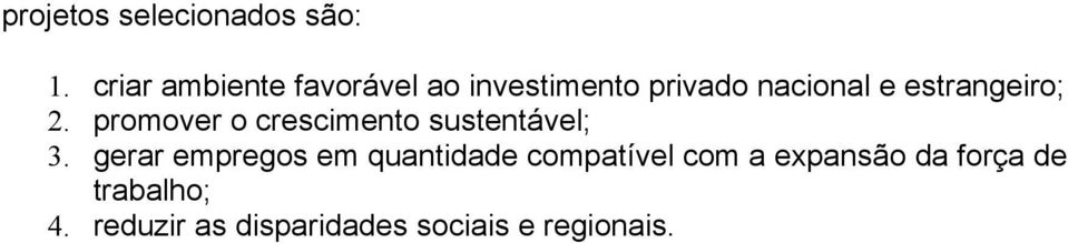 estrangeiro; 2. promover o crescimento sustentável; 3.