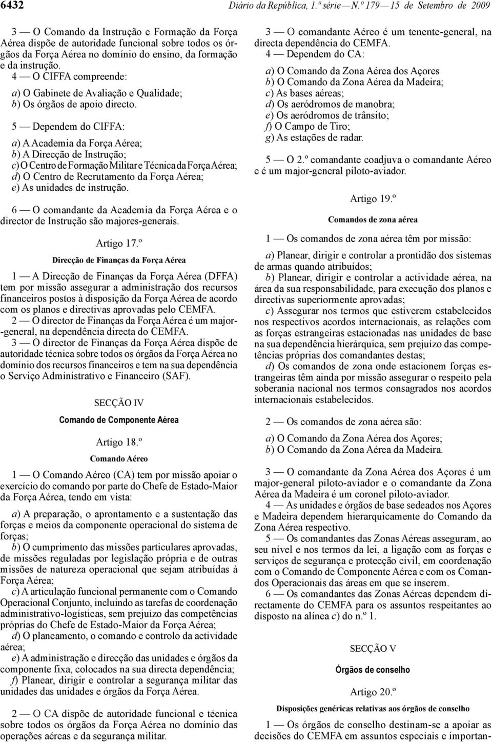 4 O CIFFA compreende: a) O Gabinete de Avaliação e Qualidade; b) Os órgãos de apoio directo.