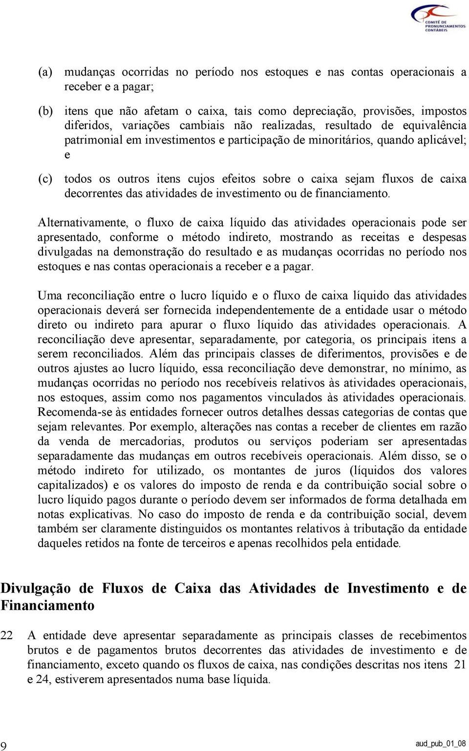 de caixa decorrentes das atividades de investimento ou de financiamento.